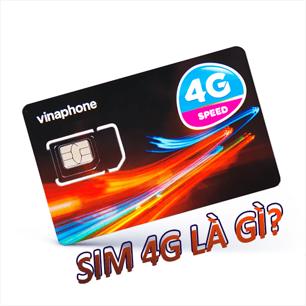 Sim 4G Vinaphone là gì? Các loại hình thức Sim 4G mà bạn cần biết