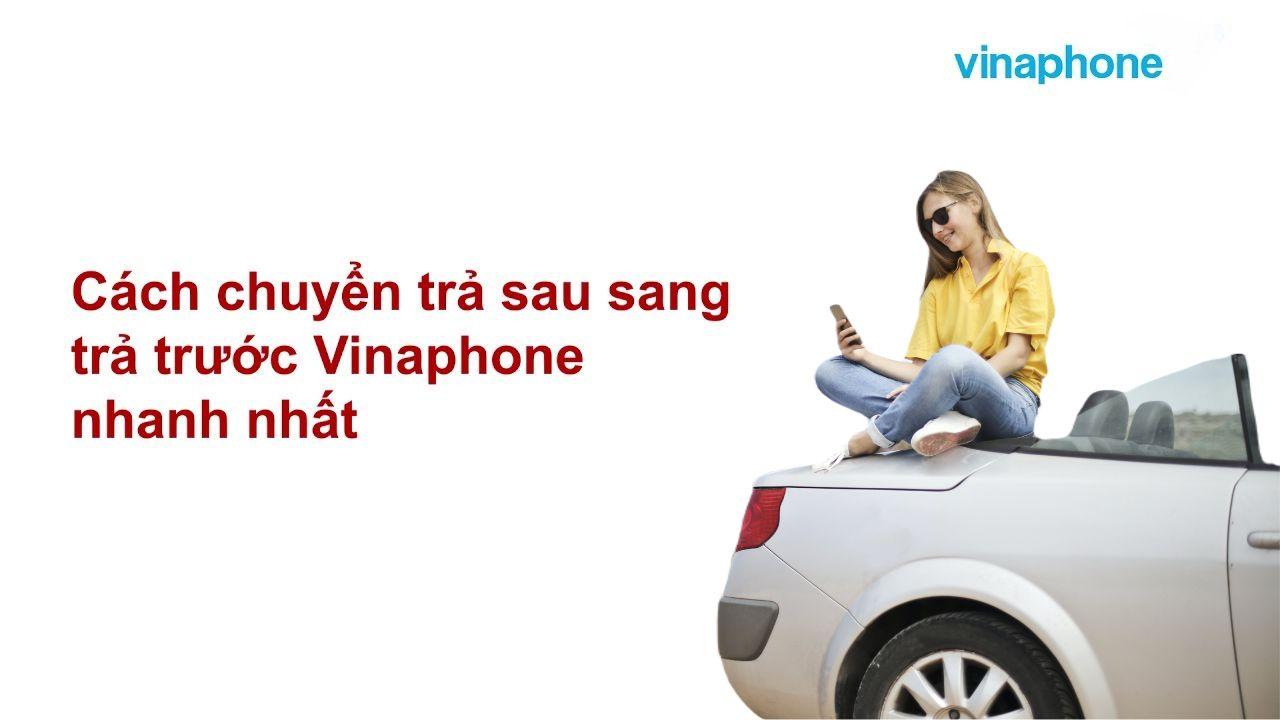 Hướng dẫn chuyển từ trả sau sang trả trước của gói cước nhà mạng Vinaphone 