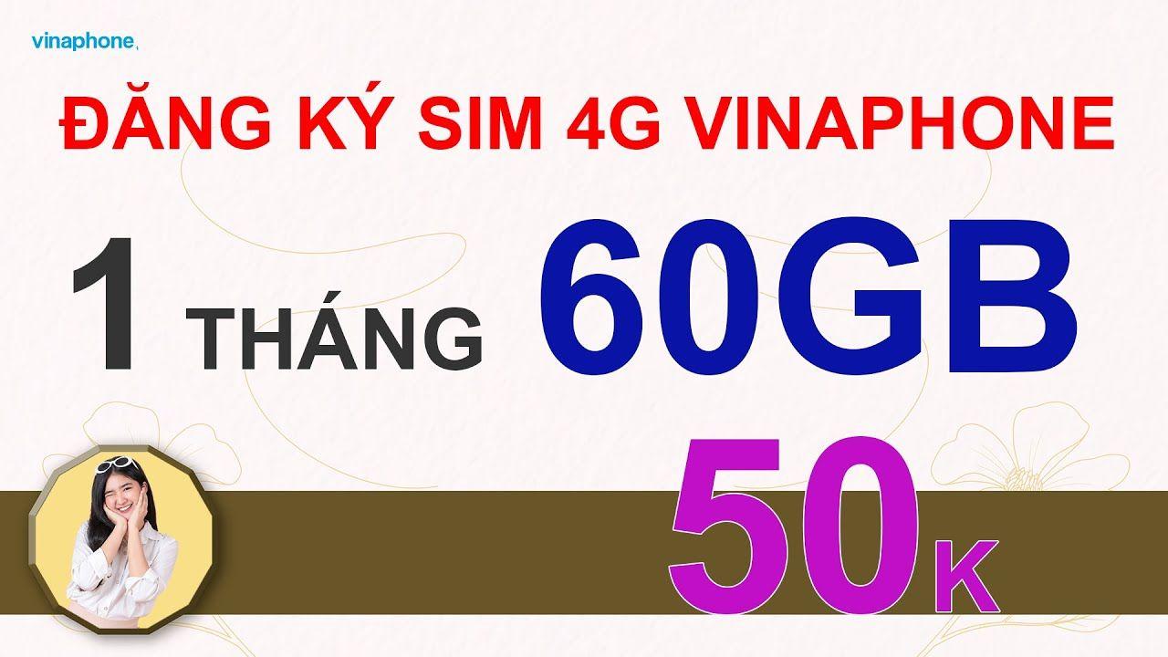 Đăng ký gói sim 4G Vinaphone 60GB 50k hưởng ngay ưu đãi lớn